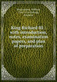 King Richard III : with introduction, notes, examination papers, and plan of preparation