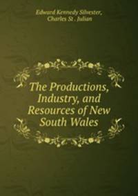 The Productions, Industry, and Resources of New South Wales