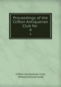Proceedings of the Clifton Antiquarian Club for .. 4