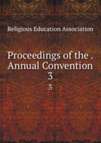 Proceedings of the . Annual Convention. 3