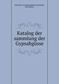 Katalog der sammlung der Gypsabgusse