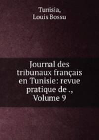 Journal des tribunaux francais en Tunisie: revue pratique de ., Volume 9