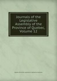 Journals of the Legislative Assembly of the Province of Quebec, Volume 12