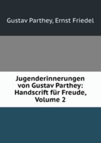 Jugenderinnerungen von Gustav Parthey: Handscrift fur Freude, Volume 2