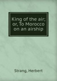 King of the air; or, To Morocco on an airship