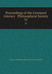 Proceedings of the Liverpool Literary & Philosophical Society. 51