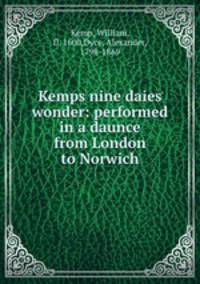 Kemps nine daies wonder: performed in a daunce from London to Norwich