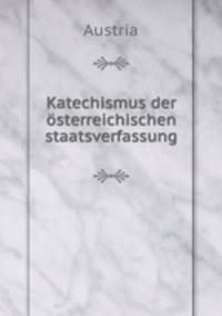 Katechismus der osterreichischen staatsverfassung