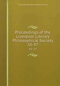 Proceedings of the Liverpool Literary & Philosophical Society. 55-57