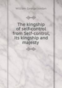 The kingship of self-control from Self-control, its kingship and majesty .