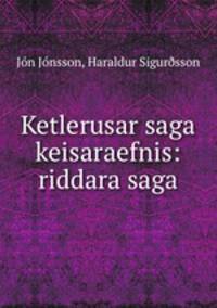 Ketlerusar saga keisaraefnis: riddara saga