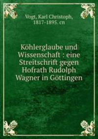 Kohlerglaube und Wissenschaft : eine Streitschrift gegen Hofrath Rudolph Wagner in Gottingen