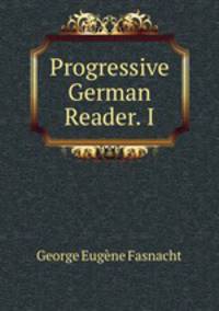 Progressive German Reader. I.