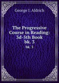 The Progressive Course in Reading: 3d-5th Book. bk. 3