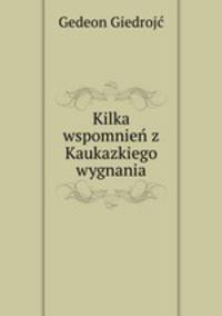 Kilka wspomnien z Kaukazkiego wygnania