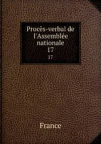 Procs-verbal de l`Assemble nationale. 17