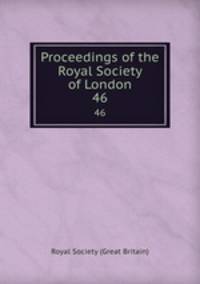 Proceedings of the Royal Society of London. 46