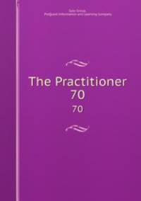 The Practitioner. 70