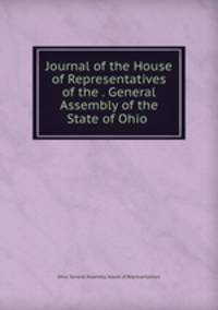 Journal of the House of Representatives of the . General Assembly of the State of Ohio
