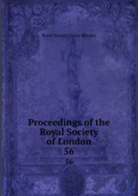 Proceedings of the Royal Society of London. 56