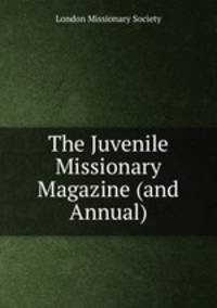 The Juvenile Missionary Magazine (and Annual).