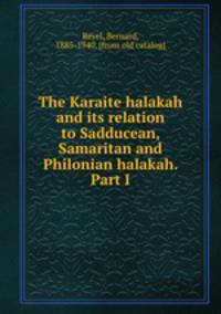 The Karaite halakah and its relation to Sadducean, Samaritan and Philonian halakah. Part I