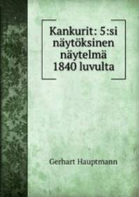 Kankurit: 5:si nytksinen nytelm 1840 luvulta