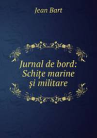 Jurnal de bord: Schi?e marine ?i militare