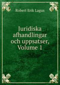 Juridiska afhandlingar och uppsatser, Volume 1