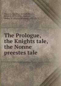 The Prologue, the Knights tale, the Nonne preestes tale