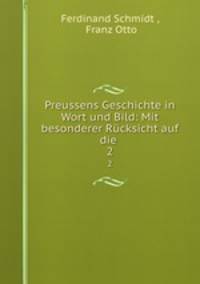 Preussens Geschichte in Wort und Bild: Mit besonderer Rcksicht auf die .. 2