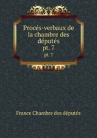 Procs-verbaux de la chambre des dputs. pt. 7