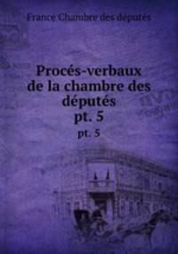 Procs-verbaux de la chambre des dputs. pt. 5