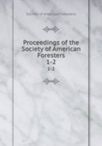Proceedings of the Society of American Foresters. 1-2