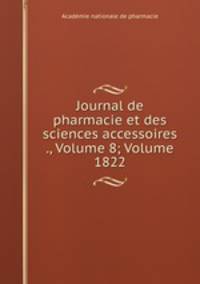 Journal de pharmacie et des sciences accessoires ., Volume 8; Volume 1822
