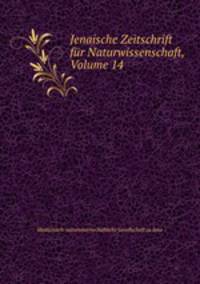 Jenaische Zeitschrift fur Naturwissenschaft, Volume 14