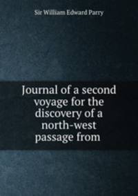 Journal of a second voyage for the discovery of a north-west passage from .