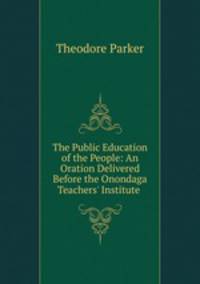 The Public Education of the People: An Oration Delivered Before the Onondaga Teachers