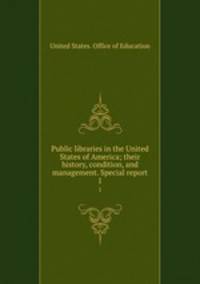 Public libraries in the United States of America; their history, condition, and management. Special report. 1