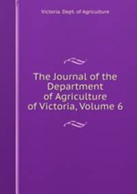 The Journal of the Department of Agriculture of Victoria, Volume 6