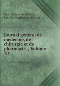 Journal general de medecine, de chirurgie et de pharmacie ., Volume 70
