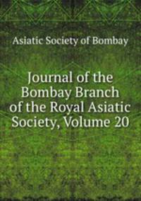 Journal of the Bombay Branch of the Royal Asiatic Society, Volume 20
