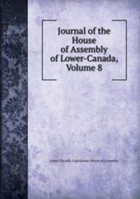 Journal of the House of Assembly of Lower-Canada, Volume 8