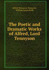 The Poetic and Dramatic Works of Alfred, Lord Tennyson