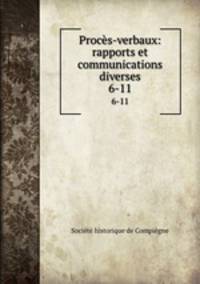 Procs-verbaux: rapports et communications diverses. 6-11