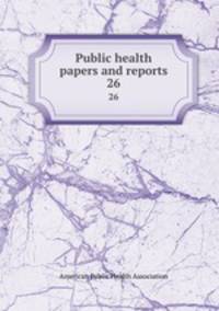 Public health papers and reports. 26
