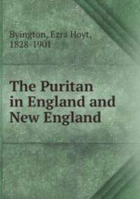 The Puritan in England and New England