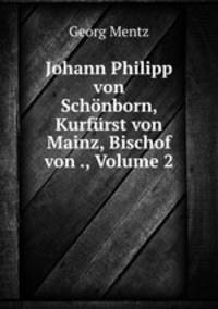 Johann Philipp Von Schonborn, Kurfurst von Mainz, Bischof von Wurzburg und Worms, 1605-1673