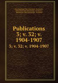 Publications. 3; v. 32; v. 1904-1907