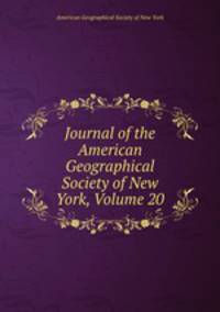Journal of the American Geographical Society of New York, Volume 20